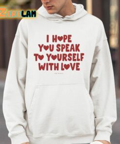 Ourseasns I Hope You Speak To Yourself With Love Shirt 14 1