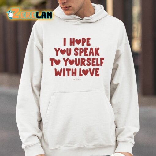 Ourseasns I Hope You Speak To Yourself With Love Shirt