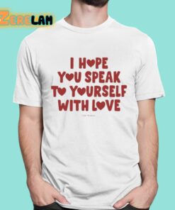 Ourseasns I Hope You Speak To Yourself With Love Shirt 16 1