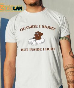 Outside I Skrrt But Inside I Hurt Shirt