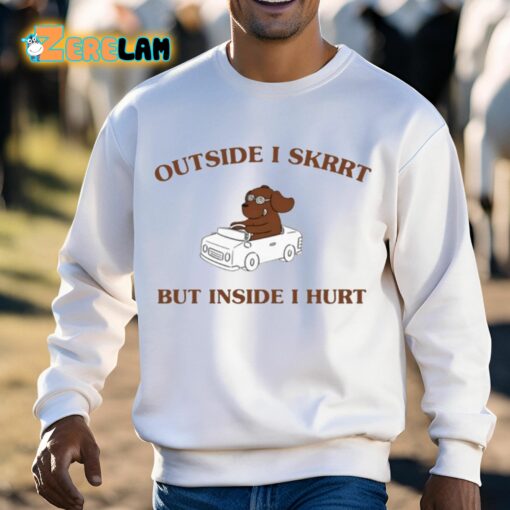 Outside I Skrrt But Inside I Hurt Shirt