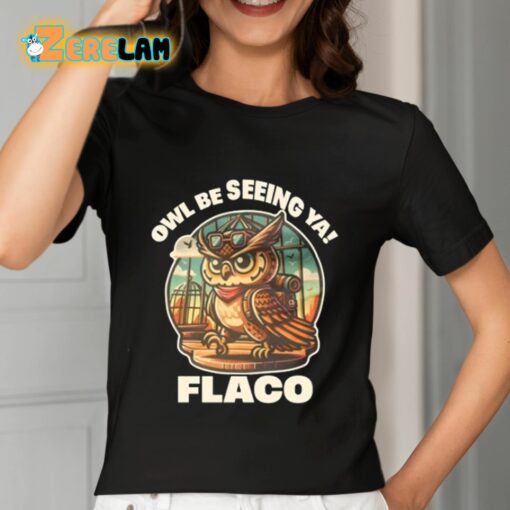 Owl Be Seeing Ya Flaco Shirt
