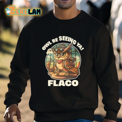 Owl Be Seeing Ya Flaco Shirt