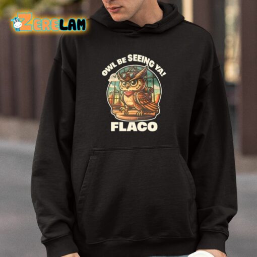 Owl Be Seeing Ya Flaco Shirt