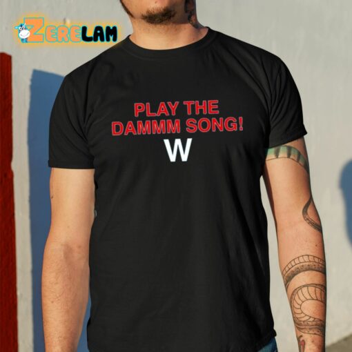 Play The Dammm Song Cubs Win Shirt