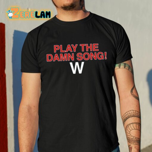 Play The Damn Song Shirt