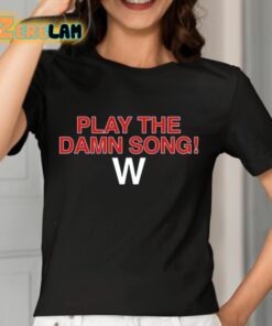 Play The Damn Song Shirt 7 1