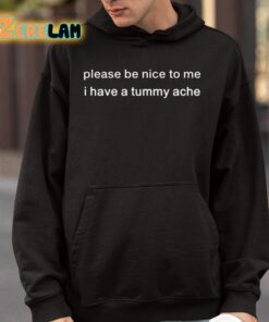 Please Be Nice To Me I Have A Tummy Ache Shirt 9 1