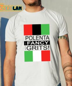 Polenta Is Fancy For Grits Shirt 11 1