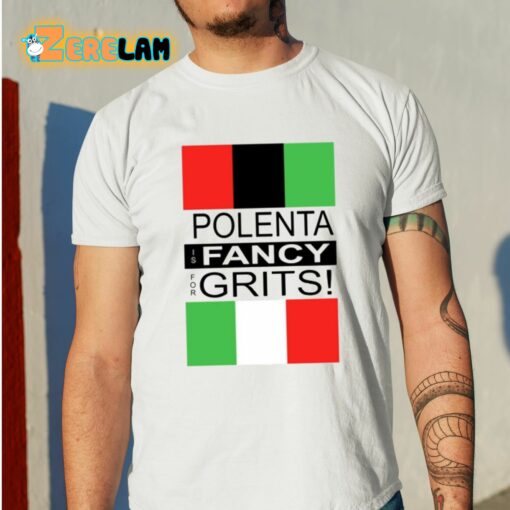 Polenta Is Fancy For Grits Shirt