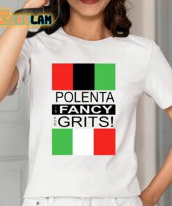 Polenta Is Fancy For Grits Shirt 12 1