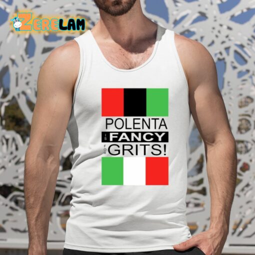 Polenta Is Fancy For Grits Shirt