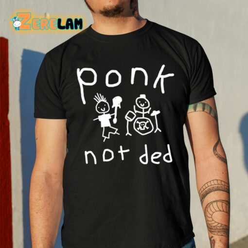 Ponk Not Ded Shirt