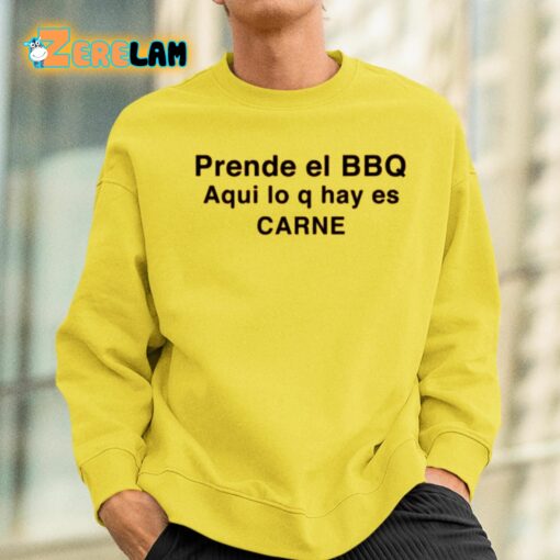 Prende El Bbq Aqui Lo Q Hay Es Carne Shirt