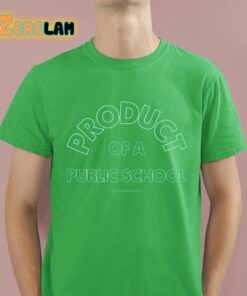 Product Of A Public School Shirt 4 1