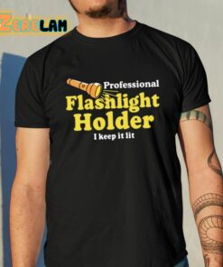 Professional Flashlight Holder I Keep It Lit Shirt 10 1