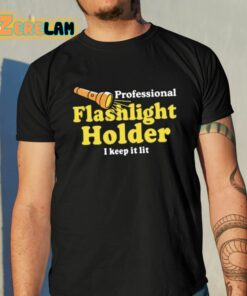 Professional Flashlight Holder I Keep It Lit Shirt