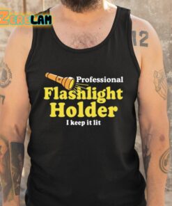 Professional Flashlight Holder I Keep It Lit Shirt 6 1
