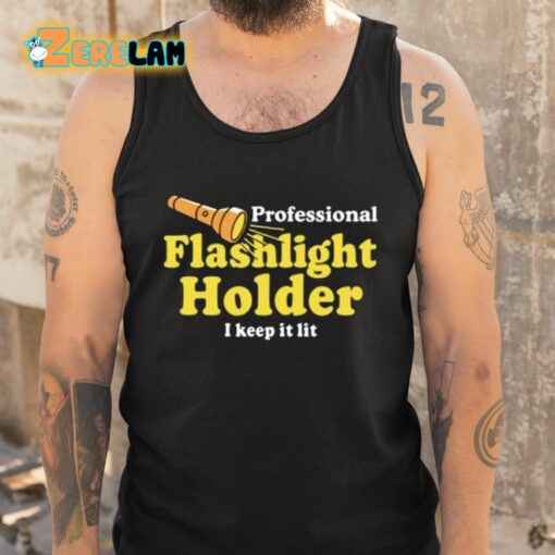 Professional Flashlight Holder I Keep It Lit Shirt