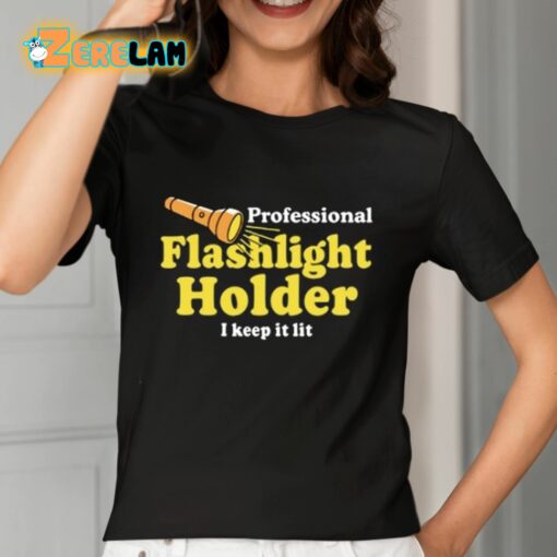 Professional Flashlight Holder I Keep It Lit Shirt