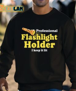 Professional Flashlight Holder I Keep It Lit Shirt 8 1