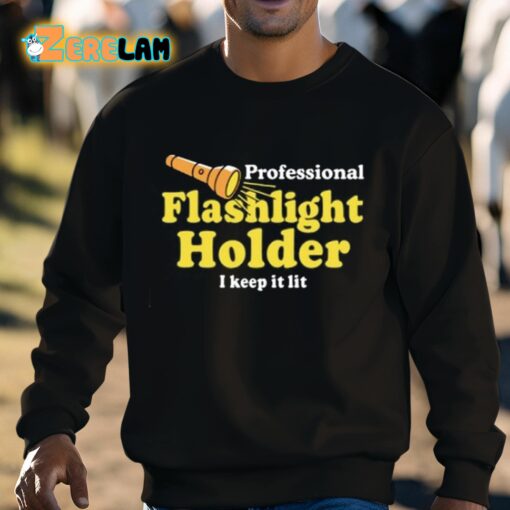 Professional Flashlight Holder I Keep It Lit Shirt