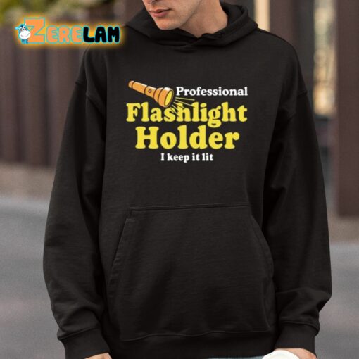 Professional Flashlight Holder I Keep It Lit Shirt