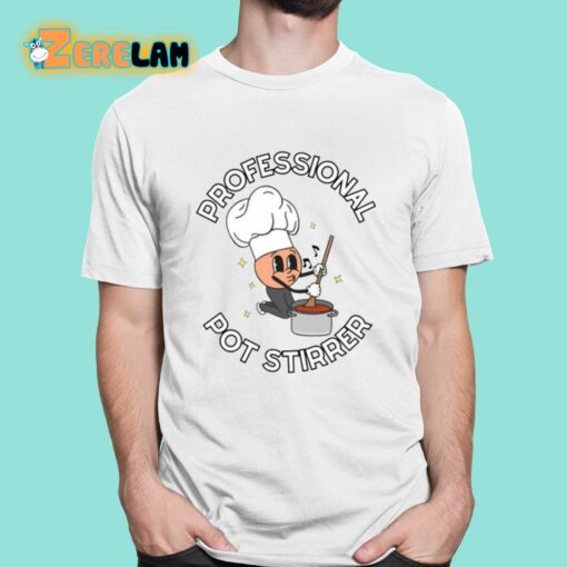 Professional Pot Stirrer Shirt