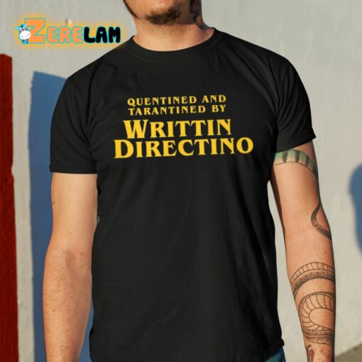 Quentined And Tarantined By Writtin Directino Shirt