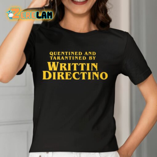 Quentined And Tarantined By Writtin Directino Shirt