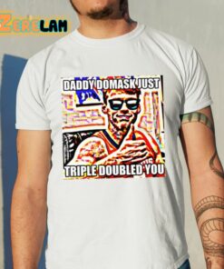 Quincy Guerrier Daddy Domask Just Triple Doubled You Shirt