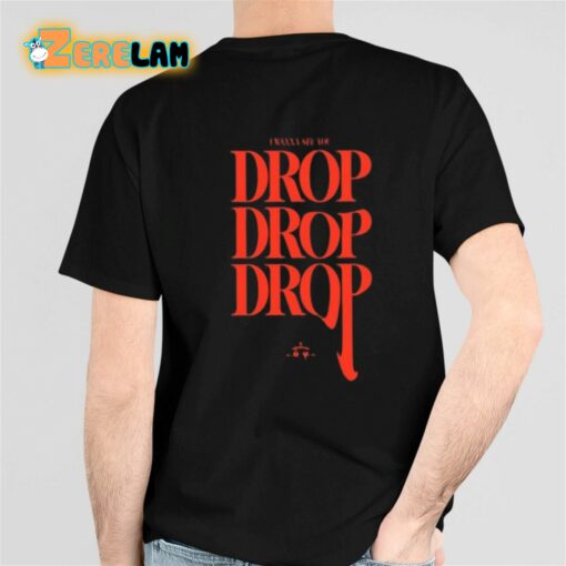 Ray Volpe I Wanna See You Drop Shirt