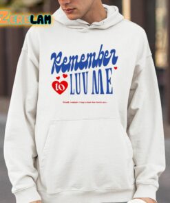 Remember To Love Me Shirt 14 1