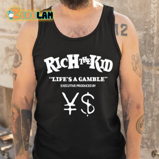 Rich The Kid Life’s A Gamble Executive Produced By YS Shirt