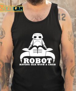 Robot Having Sex With A Crab Shirt 6 1