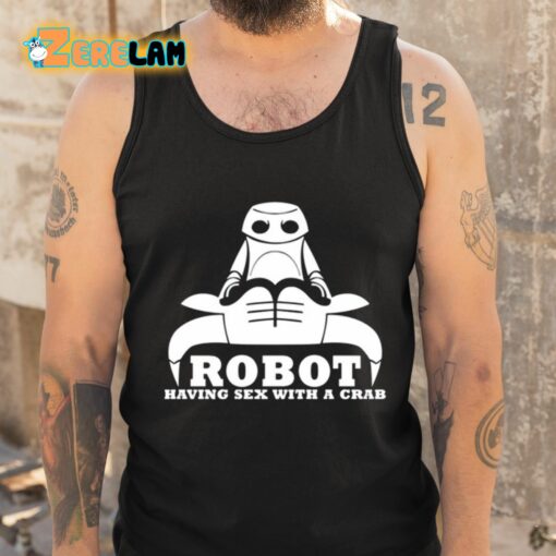 Robot Having Sex With A Crab Shirt