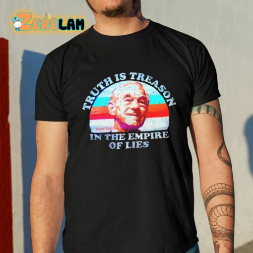 Ron Paul Truth Is Treason In The Empire Of Lies Shirt