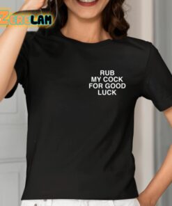 Rub My Cock For Good Luck Assholes Live Forever Shirt 7 1