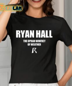 Ryan Hall The Oprah Winfrey Of Weather Shirt 7 1