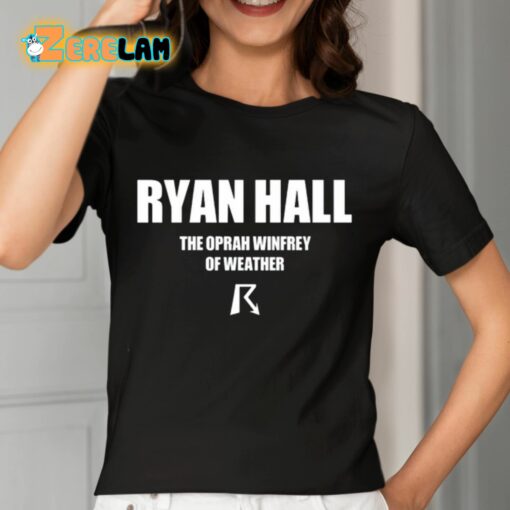 Ryan Hall The Oprah Winfrey Of Weather Shirt