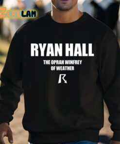 Ryan Hall The Oprah Winfrey Of Weather Shirt 8 1