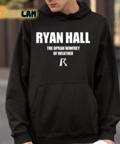 Ryan Hall The Oprah Winfrey Of Weather Shirt 9 1