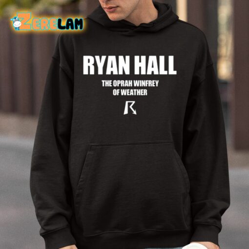 Ryan Hall The Oprah Winfrey Of Weather Shirt