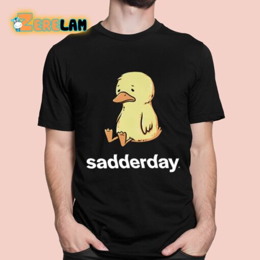 Sadderday Sad As Duck Shirt