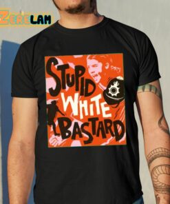 Sam Kerr Stupid White Bastards Shirt