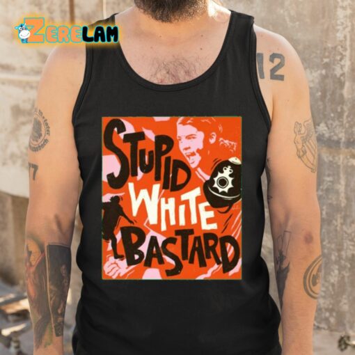 Sam Kerr Stupid White Bastards Shirt