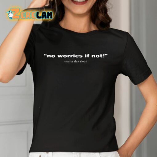 Sasha Alex Sloan No Worries If Not Shirt