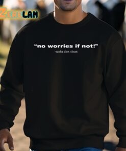 Sasha Alex Sloan No Worries If Not Shirt 8 1