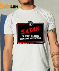 Satan To Resist Religious Dogma And Superstition Sober Atheists Taking Action Now Shirt 11 1