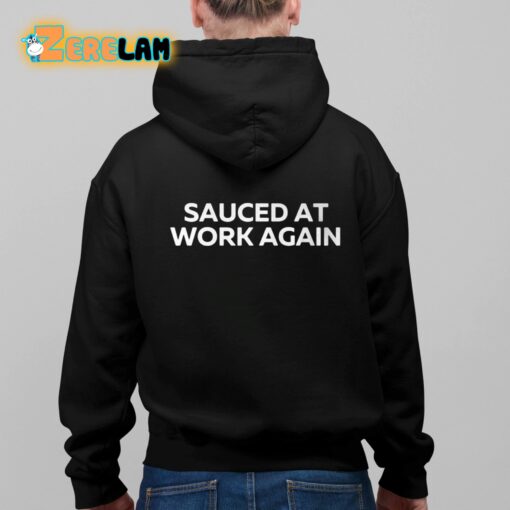 Sauced At Work Again Shirt